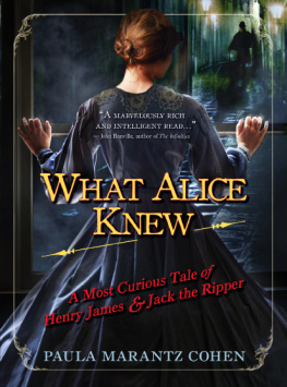 the Ripper. Jack - What Alice Knew: A Most Curious Tale of Henry James & Jack the Ripper