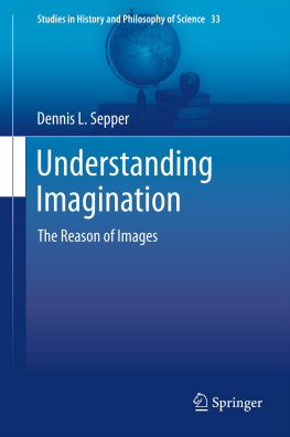 Dennis L Sepper - Understanding Imagination: the Reason of Images
