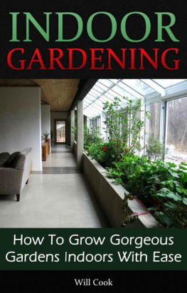 Cook - Indoor Gardening: How To Grow Gorgeous Gardens Indoors With Ease (Container Gardening, Aeroponics, Hydroponics, Vertical Tower Gardens, Window Gardens and House Plants) (Gardening Guidebooks)