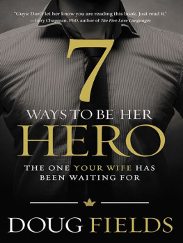 Doug Fields - 7 Ways to Be Her Hero: The One Your Wife Has Been Waiting For