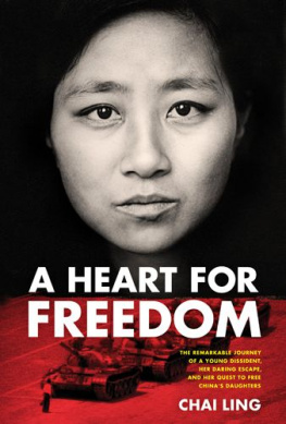 Chai Ling A heart for freedom: [the remarkable journey of a young dissident, her daring escape, and her quest to free Chinas daughters]