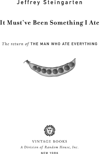 ALSO BY JEFFREY STEINGARTEN The Man Who Ate Everything For Anna Judith - photo 1