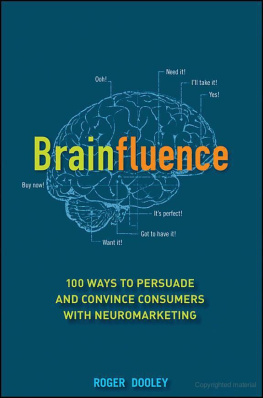 Roger Dooley - Brainfluence: 100 Ways to Persuade and Convince Consumers With Neuromarketing