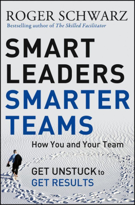 Roger M. Schwarz - Smart Leaders, Smarter Teams: How You and Your Team Get Unstuck to Get Results