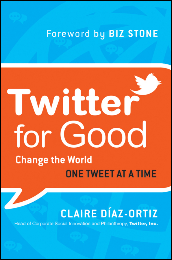 Praise for Twitter for Good Twitter4Good is the quintessential handbook for - photo 1