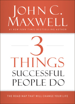 John C. Maxwell - 3 things successful people do: the road map that will change your life