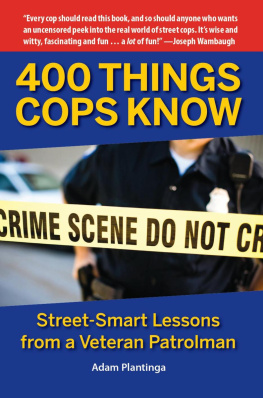 Adam Plantinga - 400 things cops know: street-smart lessons from a veteran patrolman