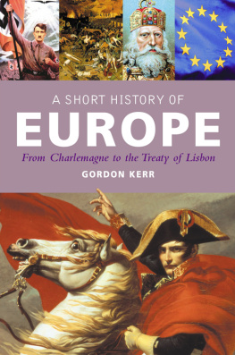 Gordon Kerr A Short History of Europe: From Charlemagne to the Treaty of Europe