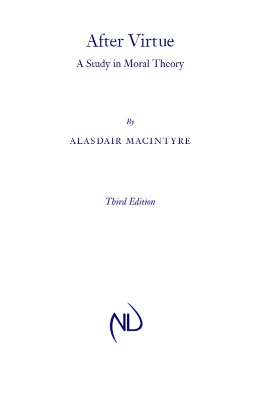 After Virtue A Study in Moral Theory By ALASDAIR MACINTYRE Third Edition - photo 1