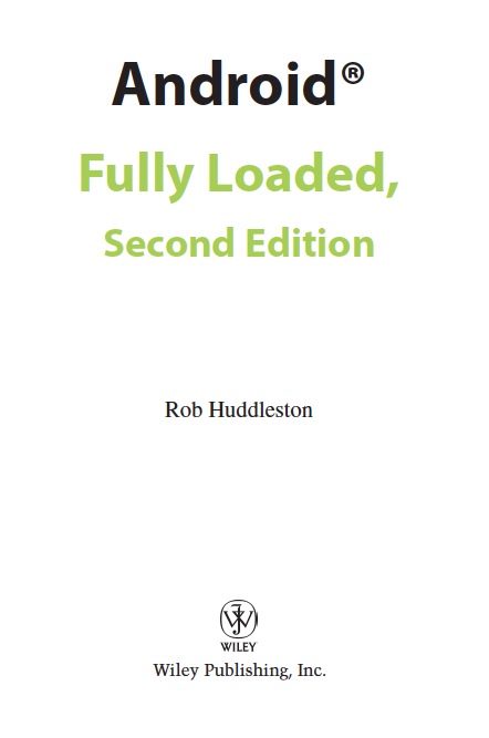 Wiley Publishing Inc Android Fully Loaded Second Edition Published by - photo 1