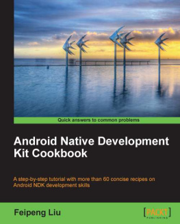 Liu Android Native Development Kit cookbook: a step-by-step tutorial with more than 60 concise recipes on Android NKD development skills