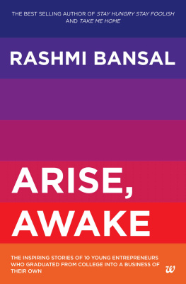 RASHMI BANSAL - Arise, awake: the inspiring stories of 10 young entrepreneurs who graduated from college into a business of their own