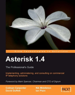 Duffett David Middleton Nik Carpenter Colman - Asterisk 1.4: the professionals guide: implementing, administering, and consulting on commercial IP telephony solutions. - Description based on print version record