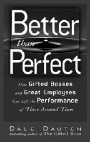 Better than Perfect by Dale Dauten How Gifted Bosses and Great Employees - photo 7