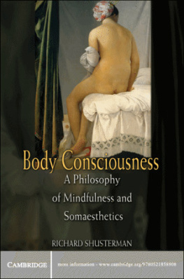 Richard Shusterman Body Consciousness: A Philosophy of Mindfulness and Somaesthetics