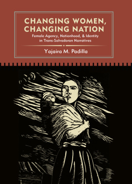 Padilla - Changing women, changing nation: female agency, nationhood, and identity in trans-Salvadoran narratives