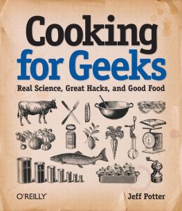 Jeff Potter Cooking for geeks: real science, great hacks, and good food. - Includes index