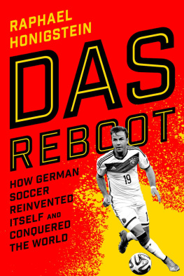 Raphael Honigstein Das Reboot: How German Soccer Reinvented Itself and Conquered the World