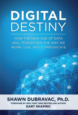 DuBravac Shawn - Digital Destiny: How the New Age of Data Will Transform the Way We Work, Live, and Communicate