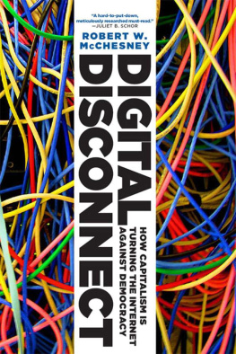 Robert Waterman McChesney - Digital Disconnect: How Capitalism Is Turning the Internet Against Democracy