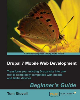 Stovall.Tom - Drupal 7 mobile web development beginners guide: transform your existing Drupal site into one that is completely compatible with mobile and tablet devices