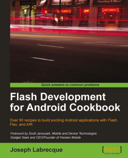 Labrecque - Flash development for Android cookbook: over 90 recipes to build exciting Android applications with Flash, Flex, and AIR