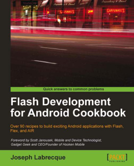 Labrecque Flash development for Android cookbook: over 90 recipes to build exciting Android applications with Flash, Flex, and AIR