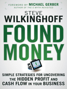 Steve Wilkinghoff Found Money: Simple Strategies for Uncovering the Hidden Profit and Cash Flow in Your Business