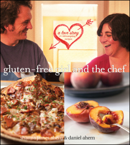 James Ahern - Gluten-free girl and the chef: a love story with 100 tempting recipes