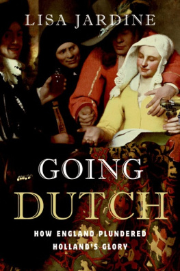 Lisa Jardine - Going Dutch: How England Plundered Hollands Glory