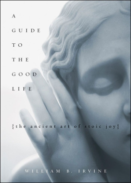 Irvine A Guide to the Good Life: The Ancient Art of Stoic Joy
