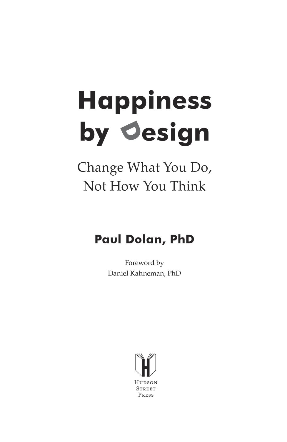 Happiness by Design Change What You Do Not How You Think - image 1