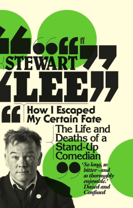 Stewart Lee How I escaped my certain fate: the life and deaths of a stand-up comedian