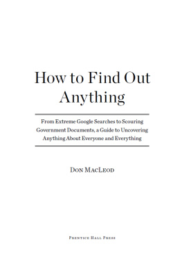 Don MacLeod - How to find out anything: from extreme Google searches to scouring government documents, a guide to uncovering anything about everyone and everything