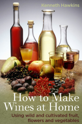 Kenneth Hawkins - How to make wines at home - using wild and cultivated fruit, flowers and ve