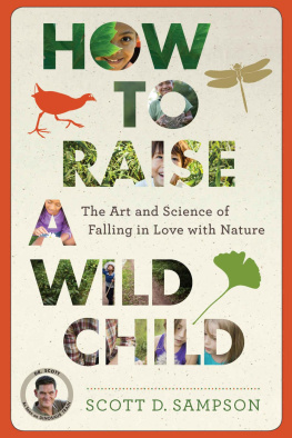 Sampson How to Raise a Wild Child: The Art and Science of Falling in Love with Nature