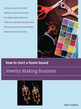 Maire Loughran - How to Start a Home-Based Jewelry Making Business: *Turn your passion into profit *Develop a smart business plan *Set market-appropriate prices ... on the Internet