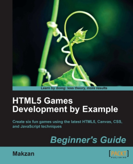 Makzan HTML5 games development by example: beginners guide: create six fun games using the latest HTML5, Canvas, CSS, and JavaScript techniques