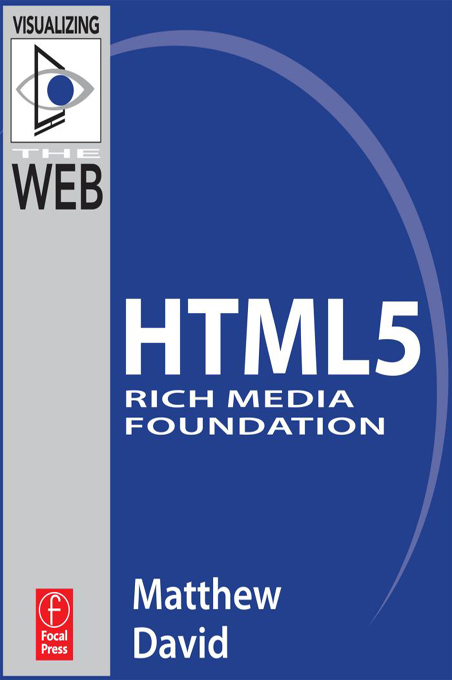 HTML5 RICH MEDIA FOUNDATION Matthew David Focal Press is an imprint of - photo 1