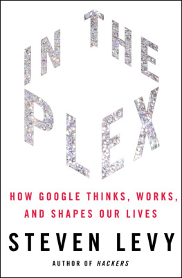 Steven Levy - In the Plex: How Google Thinks, Works, and Shapes Our Lives