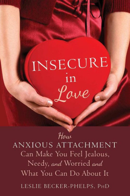 Leslie Becker-Phelps - Insecure in Love: How Anxious Attachment Can Make You Feel Jealous, Needy, and Worried and What You Can Do About It