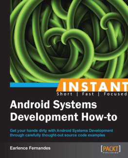 Fernandes Instant Android systems development how-to: get your hands dirty with Android systems development through carefully thought-out source code examples