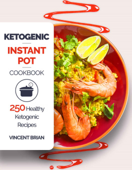 Vincent Brian - Ketogenic: instant pot cookbook: 250 healthy ketogenic recipes