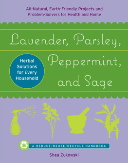 Shea Zukowski - Lavender, parsley, peppermint, and sage: all-natural, earth-friendly projects and problem-solvers for health and home