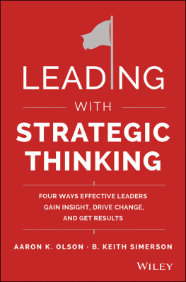 Aaron K. Olson - Leading with Strategic Thinking: Four Ways Effective Leaders Gain Insight, Drive Change, and Get Results