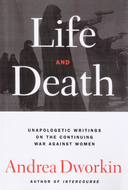 Andrea Dworkin - Life and death: unapologetic writings on the continuing war against women
