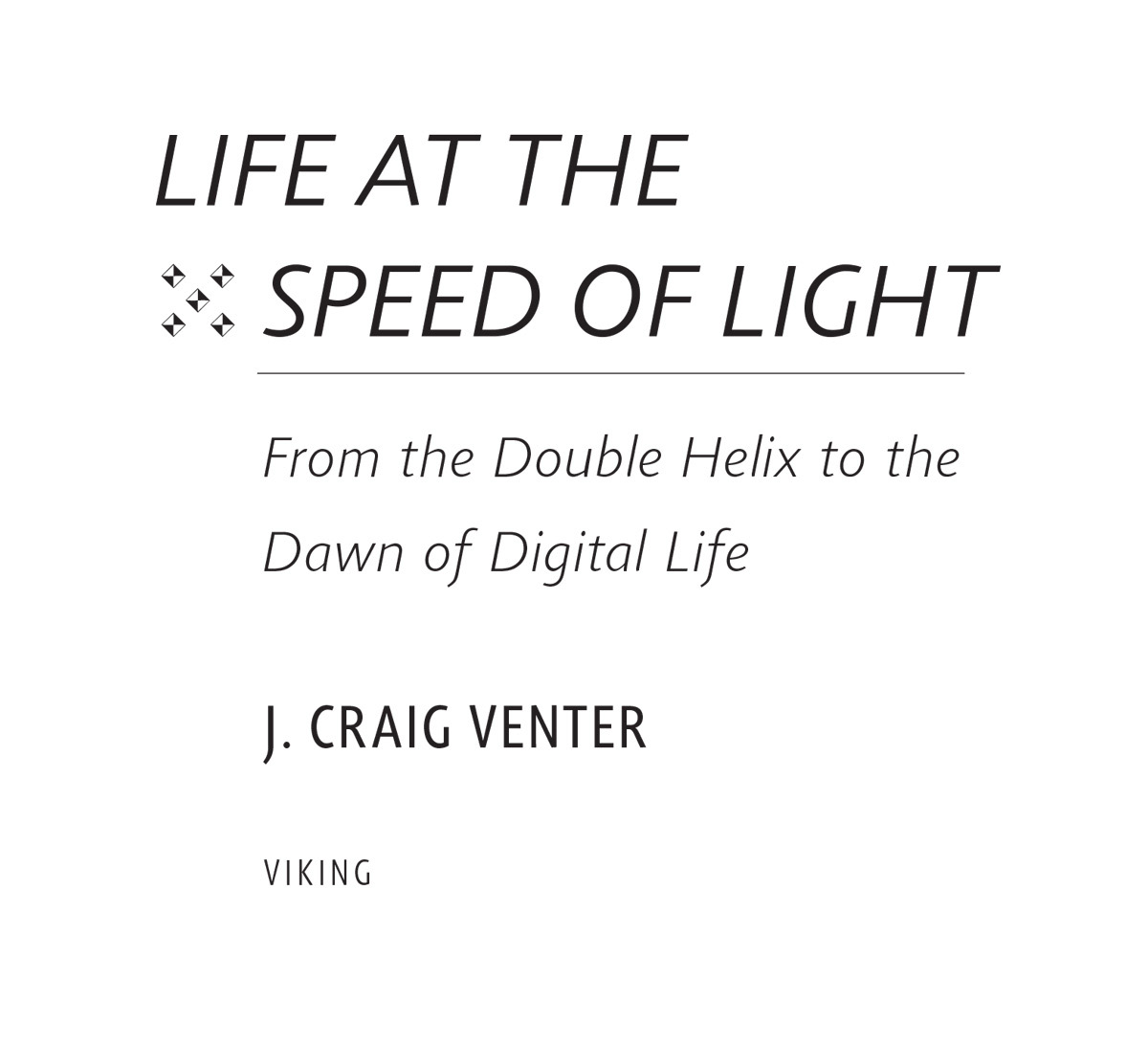 LIFE AT THE SPEED OF LIGHT FROM THE DOUBLE HELIX TO THE DAWN OF DIGITAL LIFE - image 1