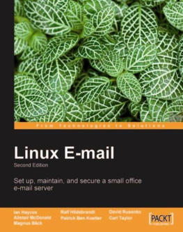 Rusenko David McDonald Alistair Taylor Carl - Linux e-mail: set up, maintain, and secure a small office e-mail server. - Description based on print version record. - Revised ed. of: Linux email: set up and run a small office email server /