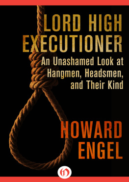 Howard Engel - Lord High Executioner: An Unashamed Look at Hangmen, Headsmen, and Their Kind