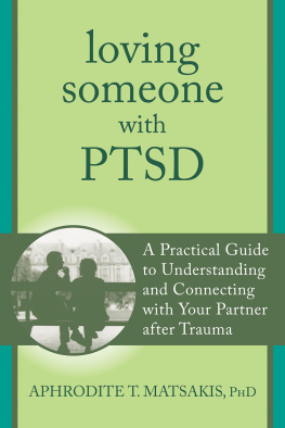 Aphrodite T. Matsakis - Loving someone with PTSD: a practical guide to understanding and connecting with your partner after trauma